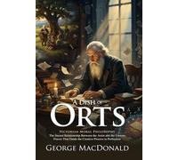 A Dish of Orts: A Classic Collection of Spiritual Essays: Essays on literature, conscience, and spiritual awareness - Illustrated Edition with Author Biography and Modern Literary Critiques