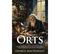 A Dish of Orts: A Classic Collection of Spiritual Essays: Essays on literature, conscience, and spiritual awareness - Illustrated Edition with Author Biography and Modern Literary Critiques