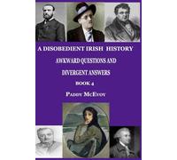 A Disobedient Irish History - Book 4: Awkward Questions and Divergent Answers