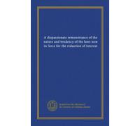 A dispassionate remonstrance of the nature and tendency of the laws now in force for the reduction of interest