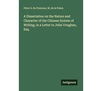 A Dissertation on the Nature and Character of the Chinese System of Writing, in a Letter to John Voughan, Esq.