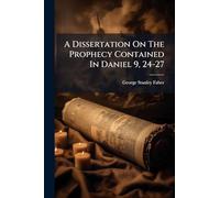 A Dissertation On The Prophecy Contained In Daniel 9, 24-27