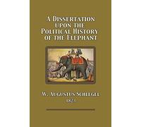 A Dissertation Upon the Political History of the Elephant