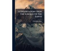 A Dissertation Upon The Surface Of The Earth