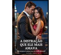 A Distração Que Ele Mais Amava: Um Romance Proibido Com Um Chefe Bilionário (Contratos de Seda Vermelha)