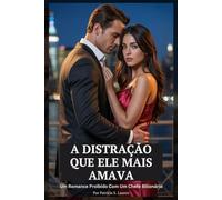 A Distração Que Ele Mais Amava: Um Romance Proibido Com Um Chefe Bilionário (Contratos de Seda Vermelha)