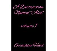 A Distraction Named Alex: Volume 1 (The Toxicity of The Human Heart)