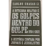 A Ditadura Militar e os Golpes Dentro do Golpe. 1964-1969 (Em Portuguese do Brasil)