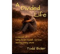 A Divided Life: a memoir of hiding from myself, survival, and becoming whole