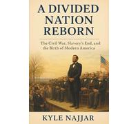 A Divided Nation Reborn: The Civil War, Slavery’s End, and the Birth of Modern America