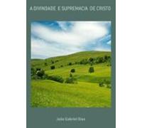 A Divindade E Supremacia De Cristo (ebook)
