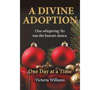 A Divine Adoption - A True Story: One Whispering Yes Was The Bravest Choice