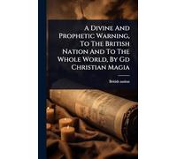 A Divine And Prophetic Warning, To The British Nation And To The Whole World, By Gd Christian Magia