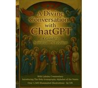 A Divine Conversation with ChatGPT: A Guide to Spiritual Protection With Labubu Commentary and Introducing the Holy Iconography Alphabet of the Saints With Over 1500 Illuminated Illustrations