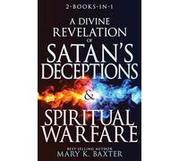 A Divine Revelation of Satan's Deceptions & Spiritual Warfare: 2-books-in-1