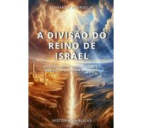 A DIVISÃO DO REINO DE ISRAEL: A DIVISÃO DO REINO EM ISRAEL (NORTE) E JUDÁ (SUL) APÓS A MORTE DE SALOMÃO: 21 (HISTÓRIAS BÍBLICAS: SOPRO DE DEUS)
