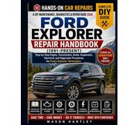 A DIY Maintenance, Diagnostics & Repair Guide 2026: FORD EXPLORER SERVICE & REPAIR HANDBOOK (1991-PRESENT): Step-by-Step Engine, Transmission, Brake, Suspension, Electrical and Diagnostic Procedures