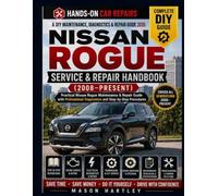 A DIY Maintenance, Diagnostics & Repair Guide 2026: NISSAN ROGUE SERVICE & REPAIR HANDBOOK (2008-PRESENT): Practical Nissan Rogue Maintenance & Repair Guide with Professional Diagnostics
