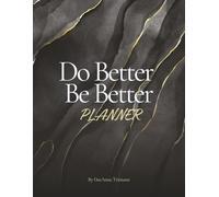 A Do Better, Be Better Planner: A Yearly Goal,Productivity for Self-Growth and Positive Habits: 12-Month,weekly Goal Setting