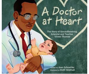 A Doctor at Heart: The Story of Groundbreaking Scientist and Teacher Vivien Thomas