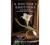 A Doctor’s Emotions: A Medical Memoir- Hope And Heartbreak Seen Through A Life Time In Medicine