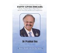 A Doctor's Guide to Healing & Reversing FATTY LIVER DISEASE: Simple, Natural & Science-Based Steps to Reduce Liver Fat and Prevent Complications (Better Health with Dr Das Series)