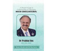 A Doctor's Guide to Understanding & Managing HIGH CHOLESTEROL (Better Health with Dr Das)