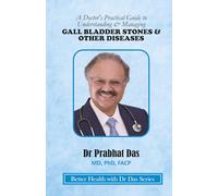 A Doctor's Practical Guide to Understanding & Managing GALLBLADDER STONES & OTHER DISEASES (Better Health with Dr Das Series)