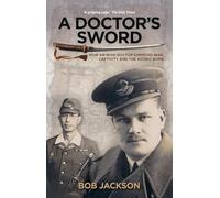 A Doctor's Sword: How an Irish Doctor Survived War, Capitivity and the Atomic Bomb