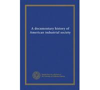 A documentary history of American industrial society (v.02)