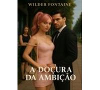 A Doçura Da Ambição (ebook)