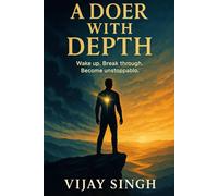 A Doer with Depth: Unlocking Relentless Motivation, Unshakable Health, and Limitless Wealth