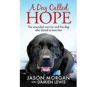 A Dog Called Hope: The wounded warrior and the dog who dared to love him