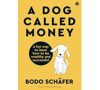 A Dog Called Money: A fun way to learn how to be wealthy and successful