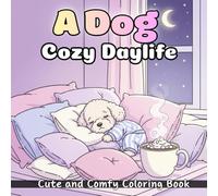 A Dog Cozy Daylife: Coloring Book For Kids And Adults With 50 Coloring Pages Of Cute Puppies Relaxing At Home Featuring Simple Large Designs Perfect For Beginners And All Ages