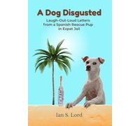 A Dog Disgusted: Laugh-Out-Loud Letters from a Spanish Rescue Pup in Expat Jail