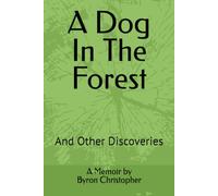 A Dog In The Forest: And Other Discoveries
