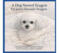 A Dog Named Teagen / Un perro llamado Teagen: Bilingual English-Spanish Edition