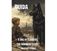 A Dog of Flanders, The Nürnberg Stove, and Other Stories: Classic Victorian Children’s Stories: An Original and Unabridged Reproduction