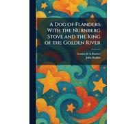 A Dog of Flanders With the Nurnberg Stove and the King of the Golden River