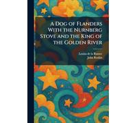 A Dog of Flanders With the Nurnberg Stove and the King of the Golden River