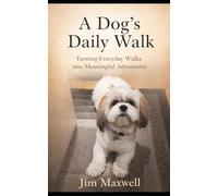 A Dog’s Daily Walk: Turning Everyday Walks into Meaningful Adventures