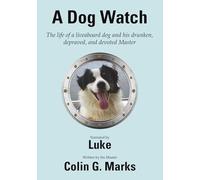A Dog Watch: The life of a liveaboard dog and his drunken, depraved, and devoted Master