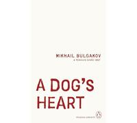 A Dog's Heart: Mikhail Bulgakov (Penguin Archive)