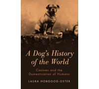 A Dog's History of the World: Canines and the Domestication of Humans