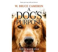 A Dog's Purpose: A novel for humans (A Dog's Purpose, 1)