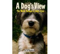A Dog's View: The World Through A Dog's Eyes