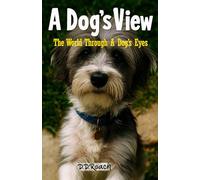 A Dog's View: The World Through A Dog's Eyes