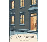A Doll’s House: A Modern Drama of Marriage, Identity, and Social Convention