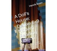 A Doll’s House: Deluxe 6×9 Modern Reading Edition: Beautifully formatted edition with introduction, character analysis and publication history